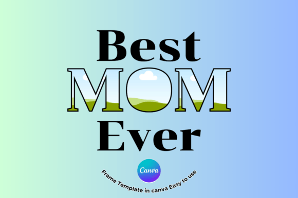 Best Mom Ever Canva Frame Template Graphics